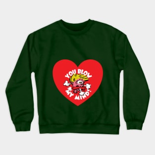 You Blow My Mind! - Retro Cartoon - Heart Version Crewneck Sweatshirt